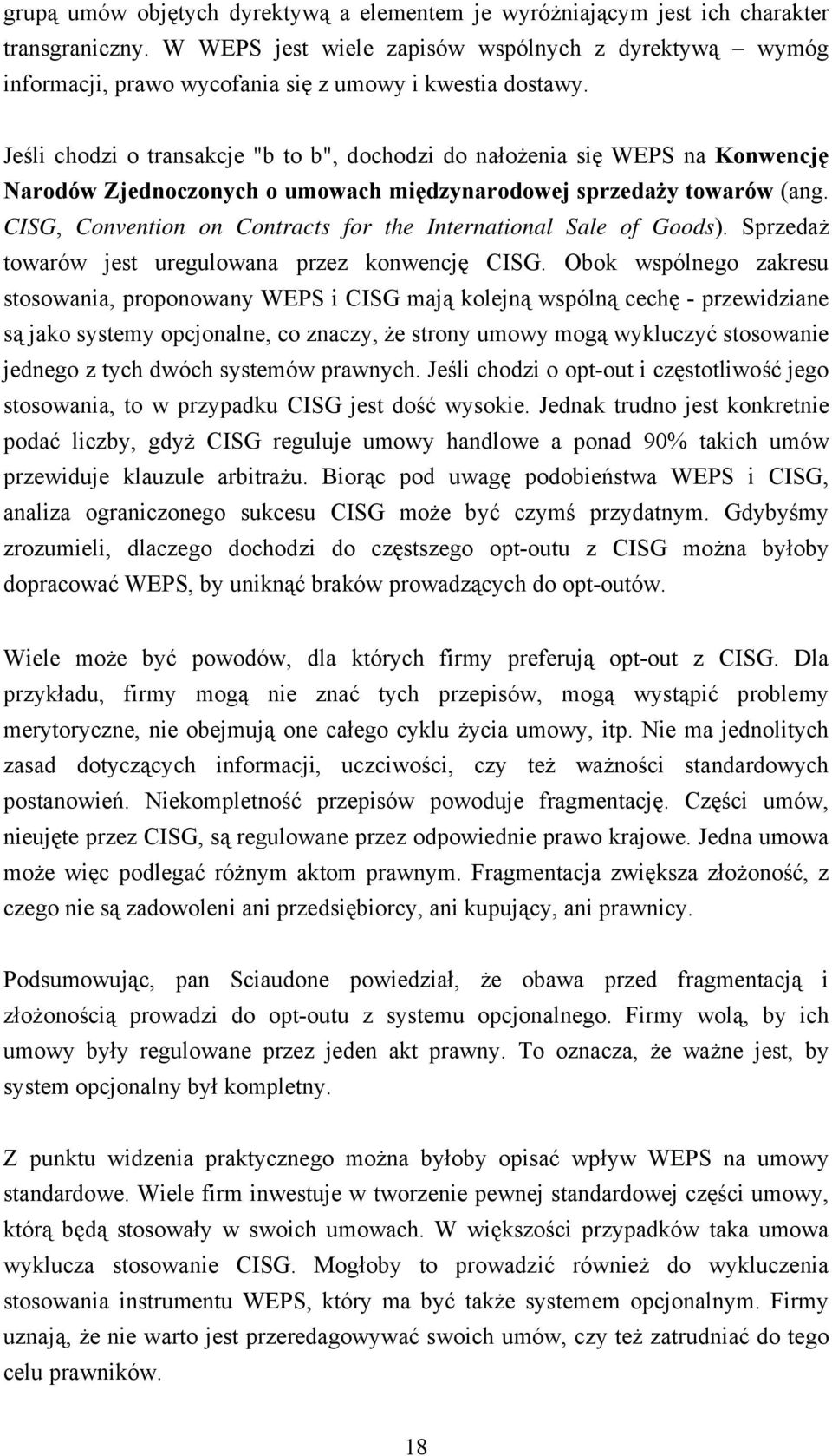 Jeśli chodzi o transakcje "b to b", dochodzi do nałożenia się WEPS na Konwencję Narodów Zjednoczonych o umowach międzynarodowej sprzedaży towarów (ang.