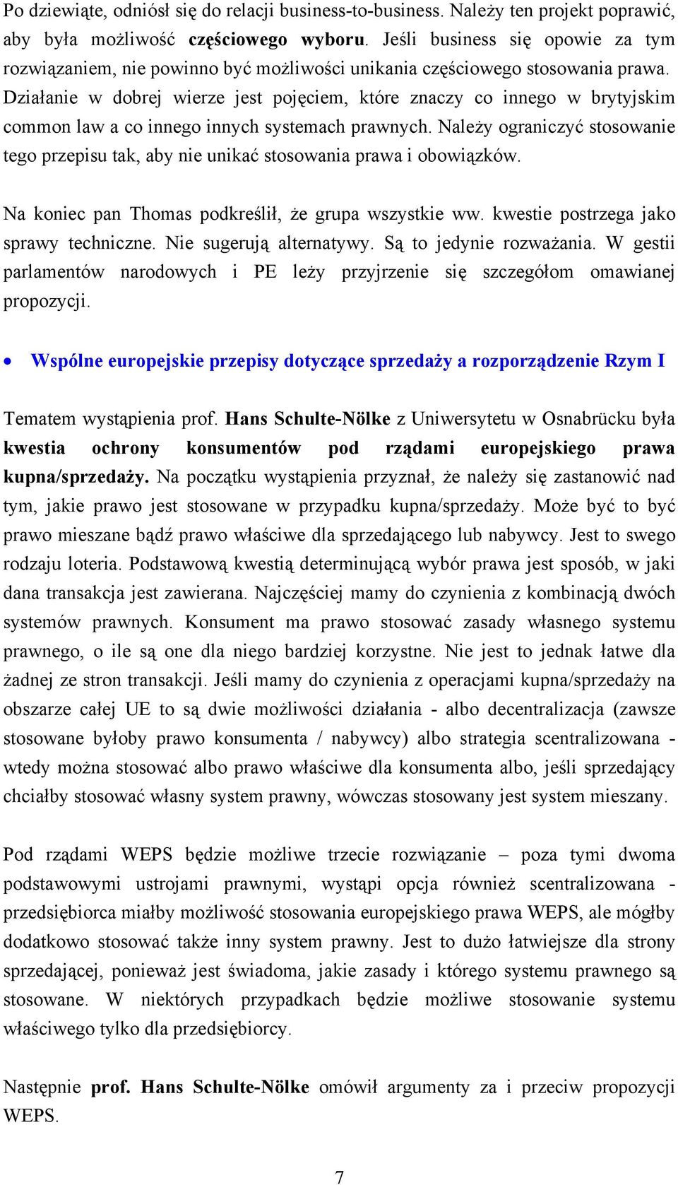 Działanie w dobrej wierze jest pojęciem, które znaczy co innego w brytyjskim common law a co innego innych systemach prawnych.