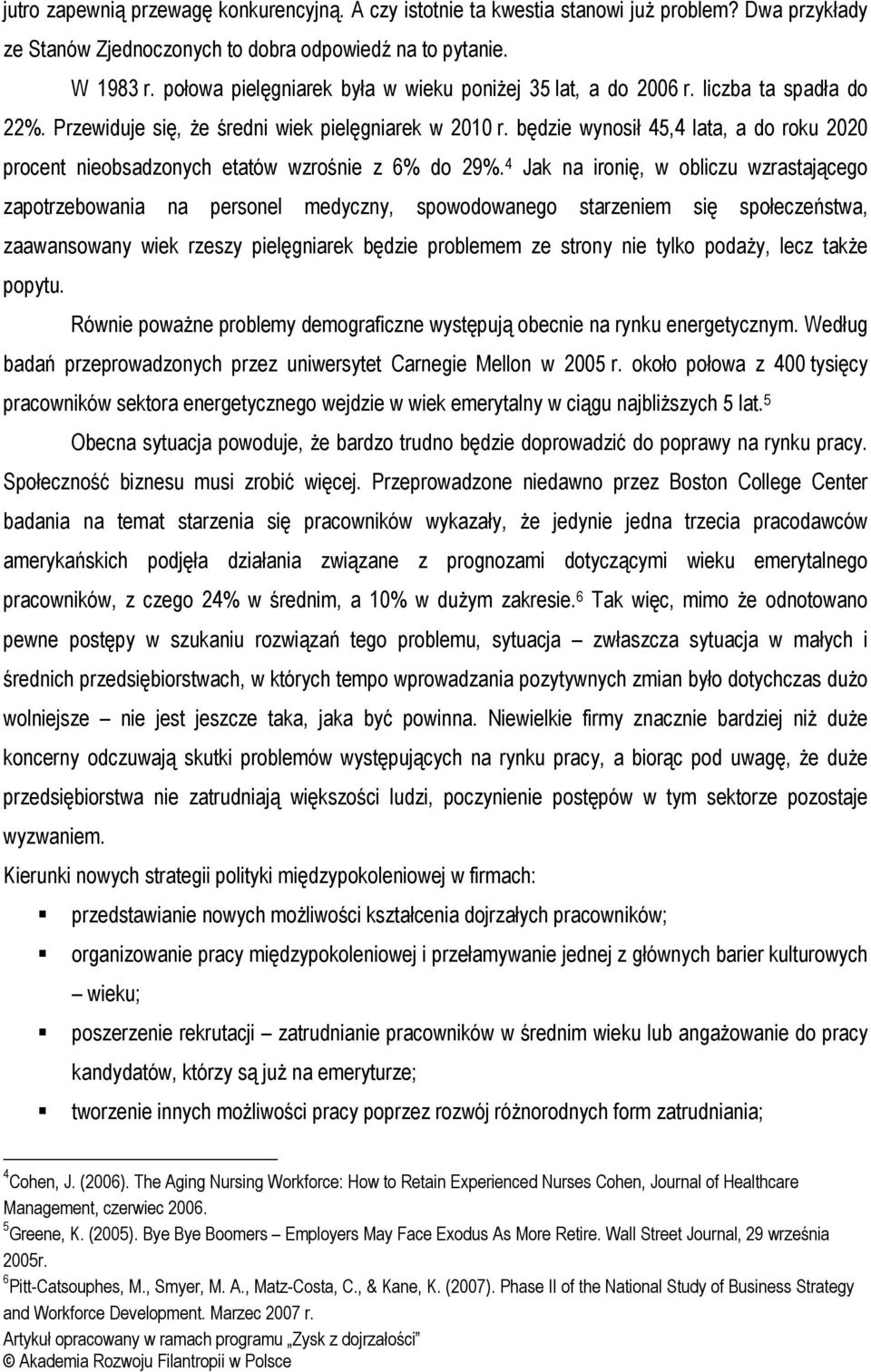 będzie wynosił 45,4 lata, a do roku 2020 procent nieobsadzonych etatów wzrośnie z 6% do 29%.