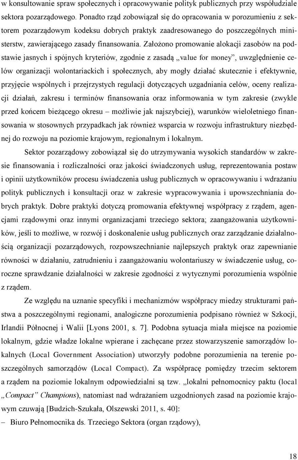 Założono promowanie alokacji zasobów na podstawie jasnych i spójnych kryteriów, zgodnie z zasadą value for money, uwzględnienie celów organizacji wolontariackich i społecznych, aby mogły działać