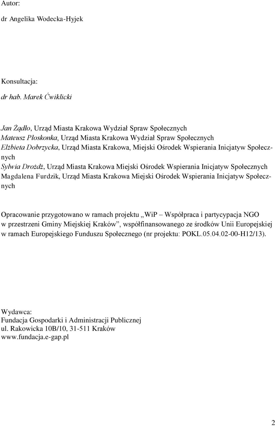 Wspierania Inicjatyw Społecznych Sylwia Drożdż, Urząd Miasta Krakowa Miejski Ośrodek Wspierania Inicjatyw Społecznych Magdalena Furdzik, Urząd Miasta Krakowa Miejski Ośrodek Wspierania Inicjatyw