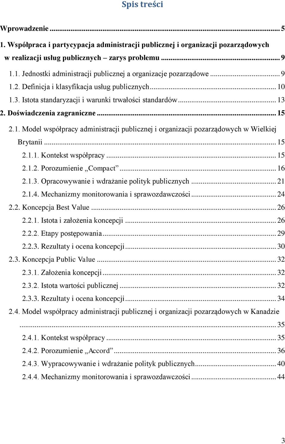 .. 15 2.1.1. Kontekst współpracy... 15 2.1.2. Porozumienie Compact... 16 2.1.3. Opracowywanie i wdrażanie polityk publicznych... 21 2.1.4. Mechanizmy monitorowania i sprawozdawczości... 24 2.2. Koncepcja Best Value.