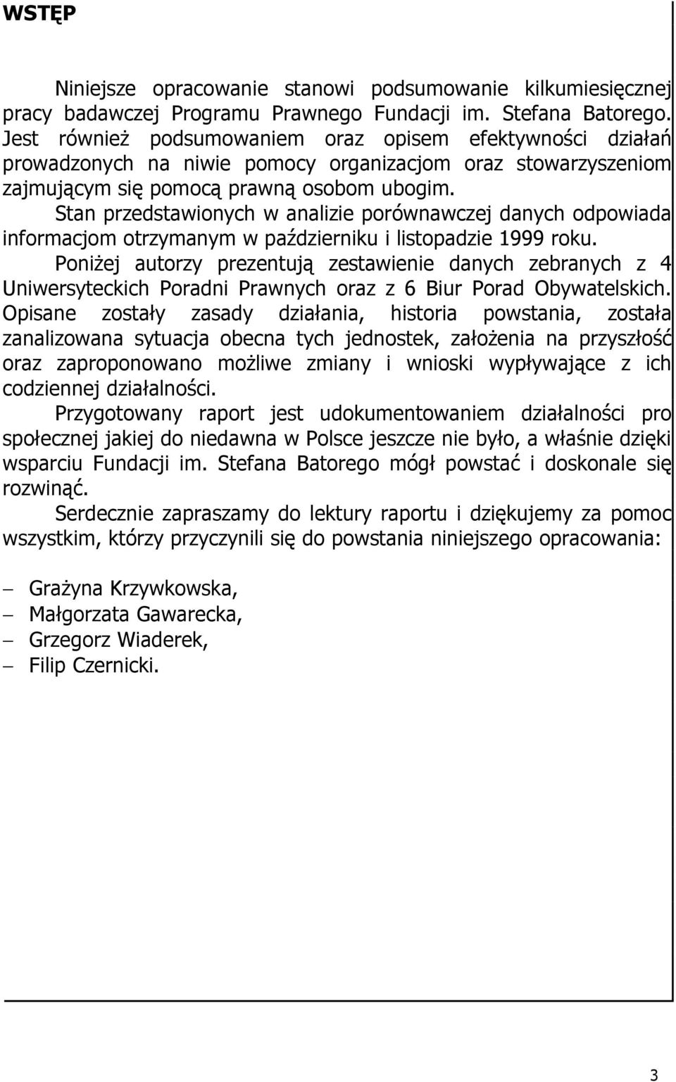 Stan przedstawionych w analizie porównawczej danych odpowiada informacjom otrzymanym w październiku i listopadzie 1999 roku.