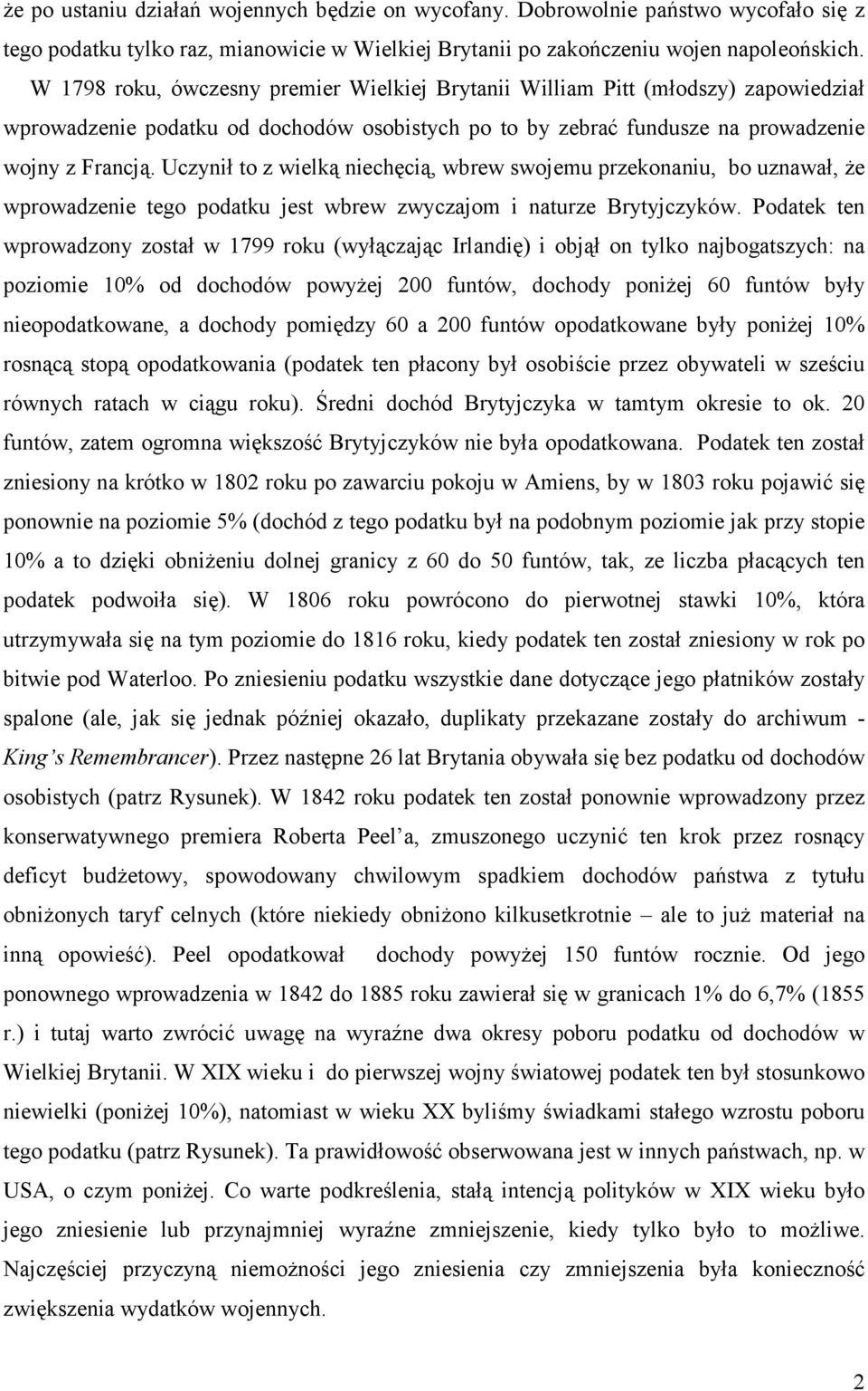 Uczynił to z wielką niechęcią, wbrew swojemu przekonaniu, bo uznawał, że wprowadzenie tego podatku jest wbrew zwyczajom i naturze Brytyjczyków.