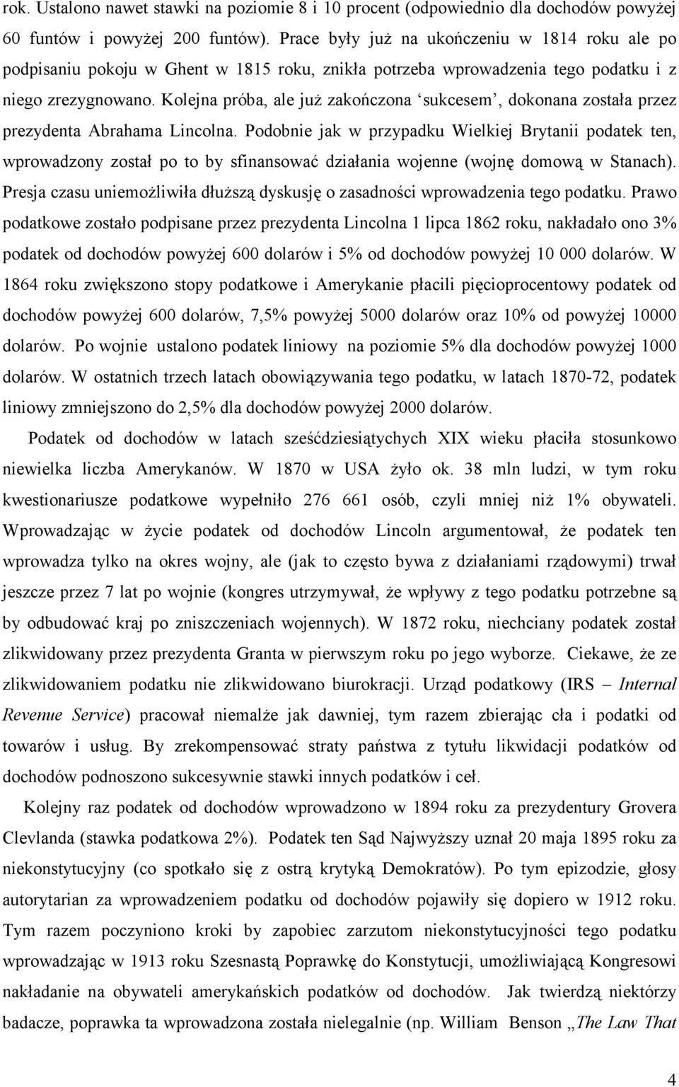 Kolejna próba, ale już zakończona sukcesem, dokonana została przez prezydenta Abrahama Lincolna.