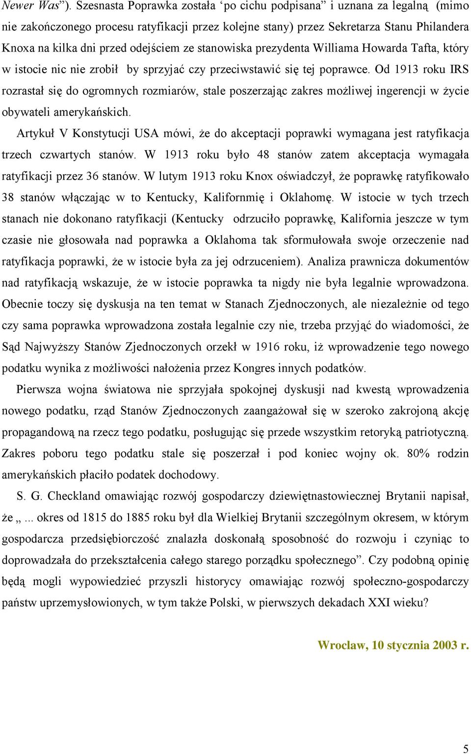 ze stanowiska prezydenta Williama Howarda Tafta, który w istocie nic nie zrobił by sprzyjać czy przeciwstawić się tej poprawce.