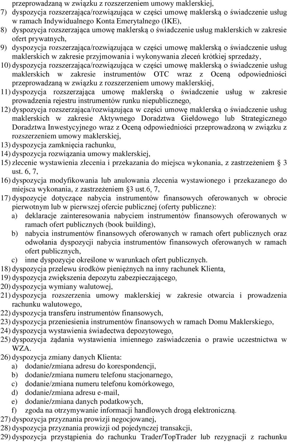 w zakresie przyjmowania i wykonywania zleceń krótkiej sprzedaży, 10) dyspozycja rozszerzająca/rozwiązująca w części umowę maklerską o świadczenie usług maklerskich w zakresie instrumentów OTC wraz z