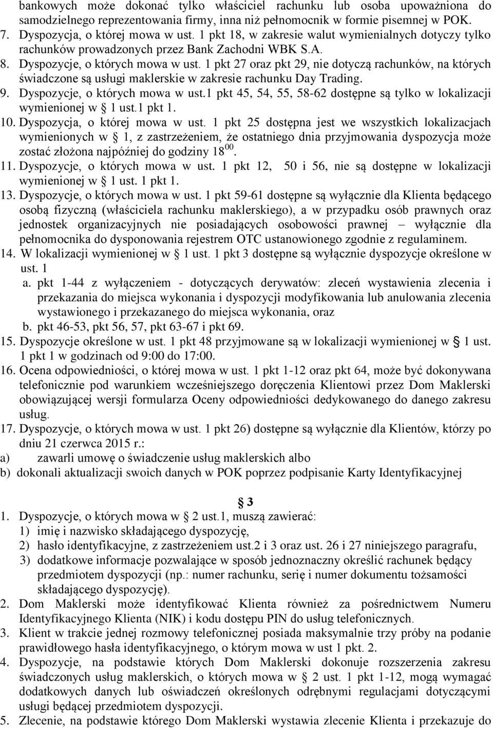 1 pkt 27 oraz pkt 29, nie dotyczą rachunków, na których świadczone są usługi maklerskie w zakresie rachunku Day Trading. 9. Dyspozycje, o których mowa w ust.