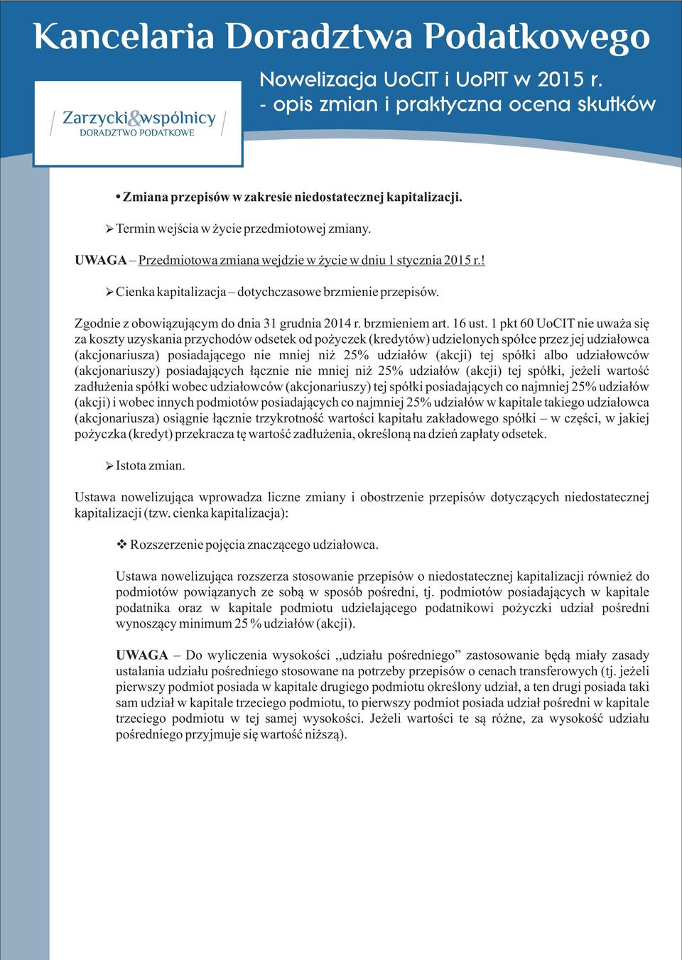 1 pkt 60 UoCIT nie uwa a siê za koszty uzyskania przychodów odsetek od po yczek (kredytów) udzielonych spó³ce przez jej udzia³owca (akcjonariusza) posiadaj¹cego nie mniej ni 25% udzia³ów (akcji) tej