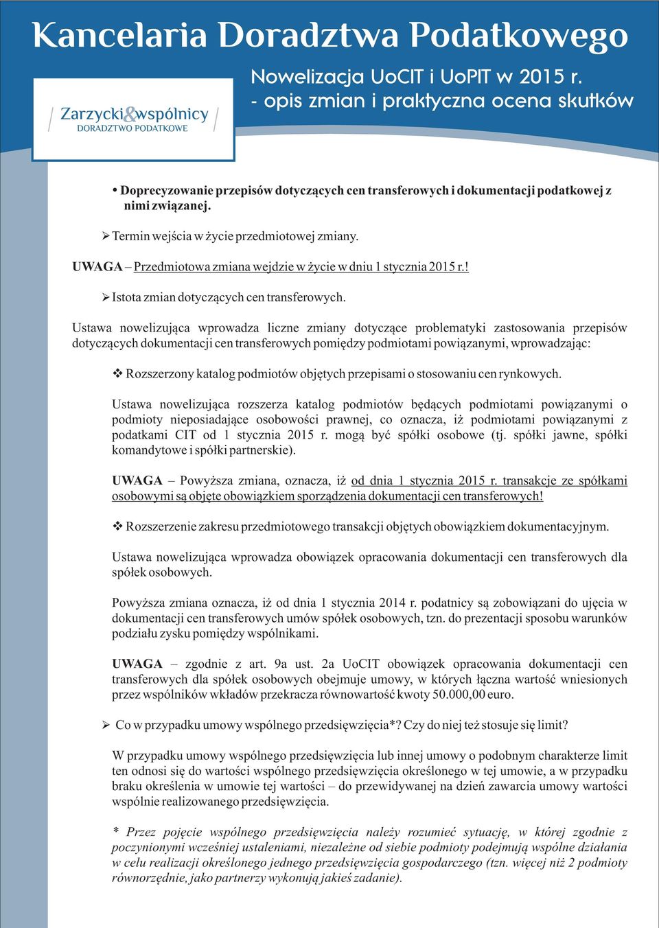 Ustawa nowelizuj¹ca wprowadza liczne zmiany dotycz¹ce problematyki zastosowania przepisów dotycz¹cych dokumentacji cen transferowych pomiêdzy podmiotami powi¹zanymi, wprowadzaj¹c:?