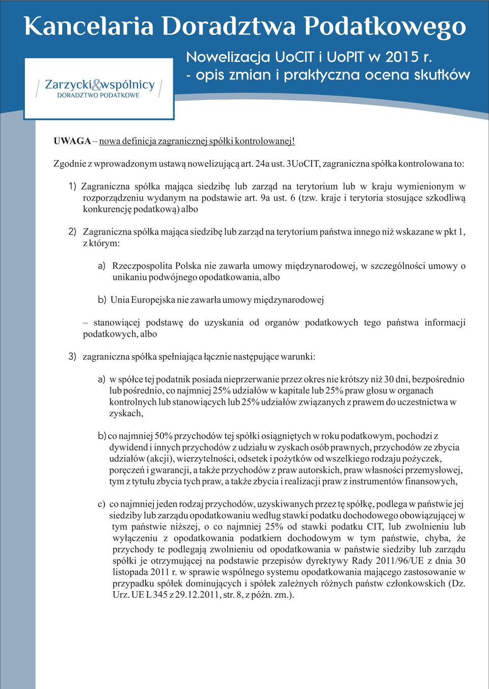 kraje i terytoria stosuj¹ce szkodliw¹ konkurencjê podatkow¹) albo 2) Zagraniczna spó³ka maj¹ca siedzibê lub zarz¹d na terytorium pañstwa innego ni wskazane w pkt 1, z którym: a) Rzeczpospolita Polska