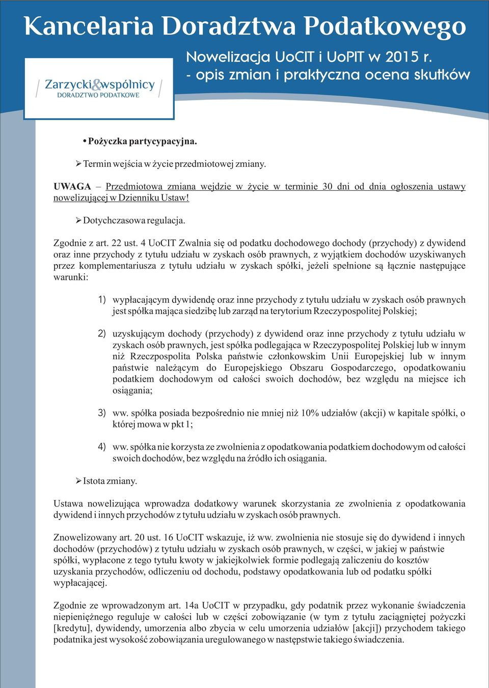 4 UoCIT Zwalnia siê od podatku dochodowego dochody (przychody) z dywidend oraz inne przychody z tytu³u udzia³u w zyskach osób prawnych, z wyj¹tkiem dochodów uzyskiwanych przez komplementariusza z