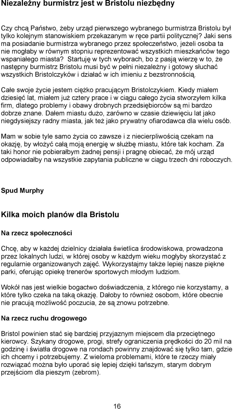 Startuję w tych wyborach, bo z pasją wierzę w to, że następny burmistrz Bristolu musi być w pełni niezależny i gotowy słuchać wszystkich Bristolczyków i działać w ich imieniu z bezstronnością.