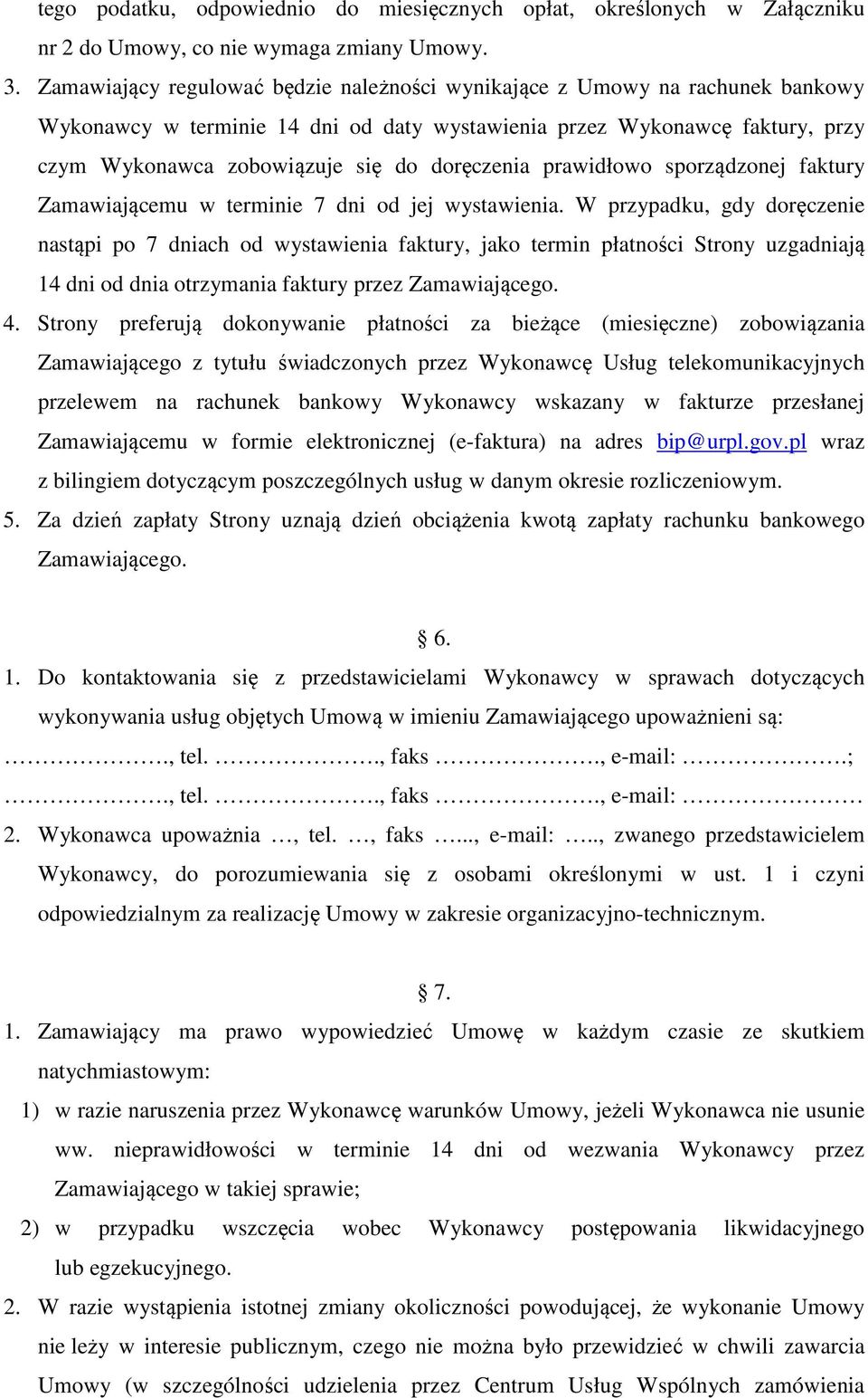 doręczenia prawidłowo sporządzonej faktury Zamawiającemu w terminie 7 dni od jej wystawienia.