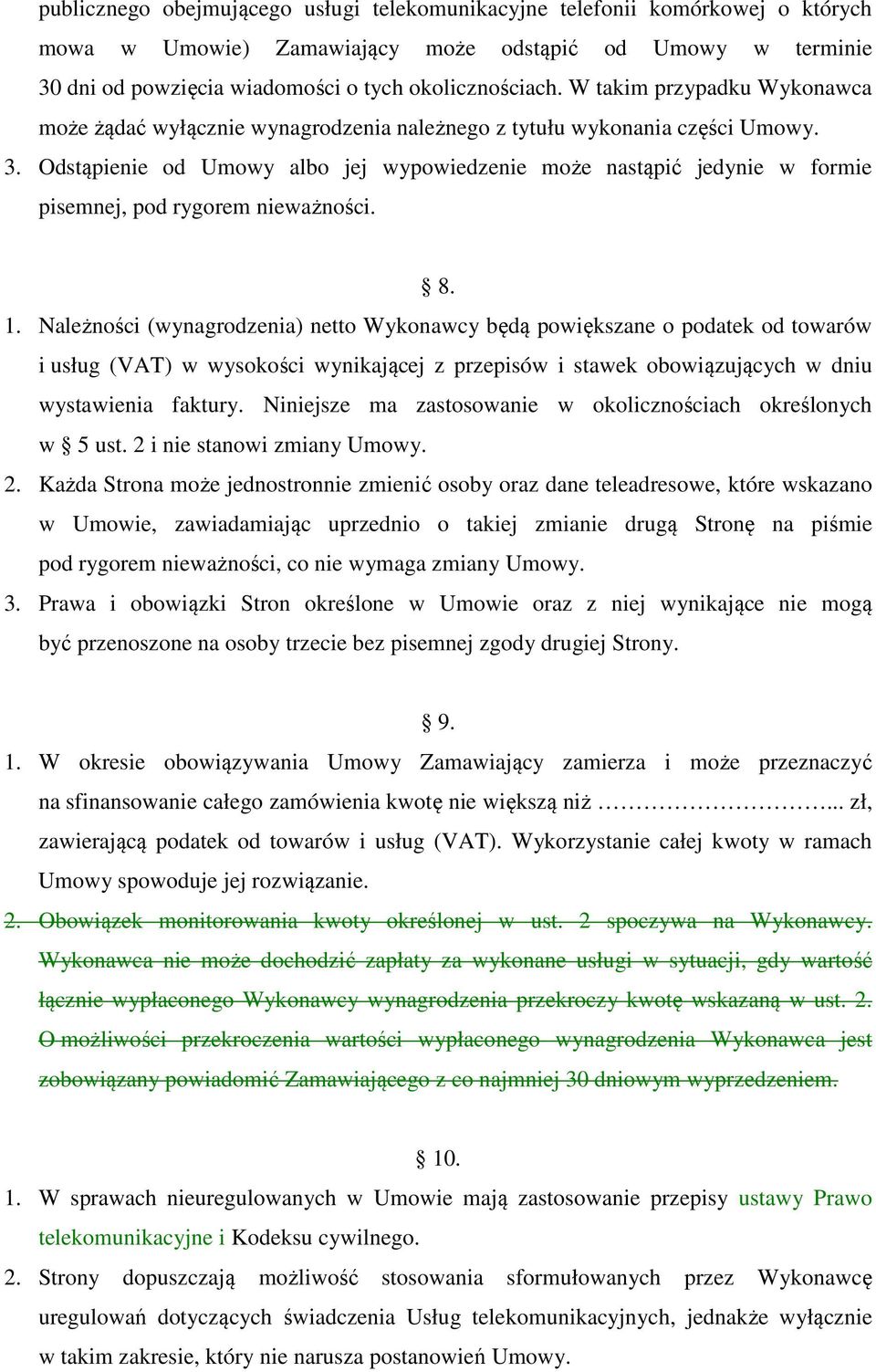 Odstąpienie od Umowy albo jej wypowiedzenie może nastąpić jedynie w formie pisemnej, pod rygorem nieważności. 8. 1.