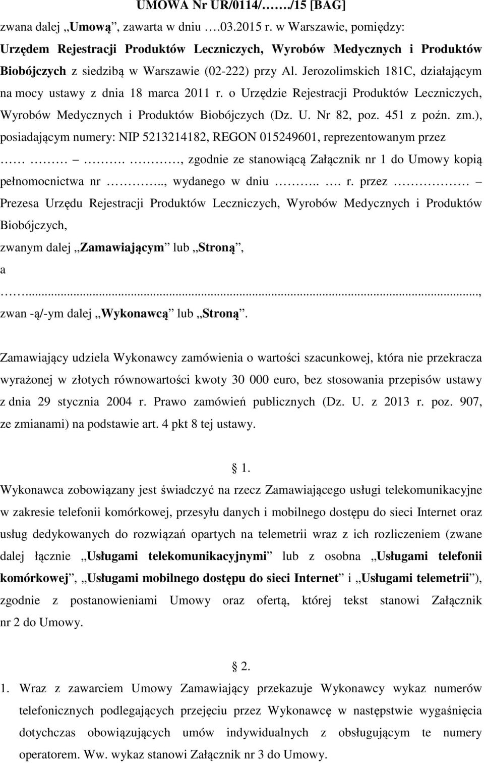 Jerozolimskich 181C, działającym na mocy ustawy z dnia 18 marca 2011 r. o Urzędzie Rejestracji Produktów Leczniczych, Wyrobów Medycznych i Produktów Biobójczych (Dz. U. Nr 82, poz. 451 z poźn. zm.