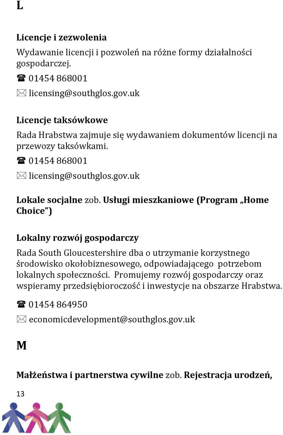 Usługi mieszkaniowe (Program Home Choice ) Lokalny rozwój gospodarczy Rada South Gloucestershire dba o utrzymanie korzystnego środowisko okołobiznesowego, odpowiadającego