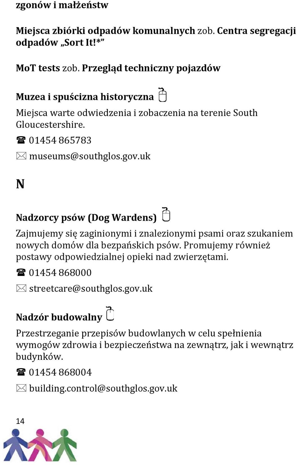 uk N Nadzorcy psów (Dog Wardens) Zajmujemy się zaginionymi i znalezionymi psami oraz szukaniem nowych domόw dla bezpańskich psόw.