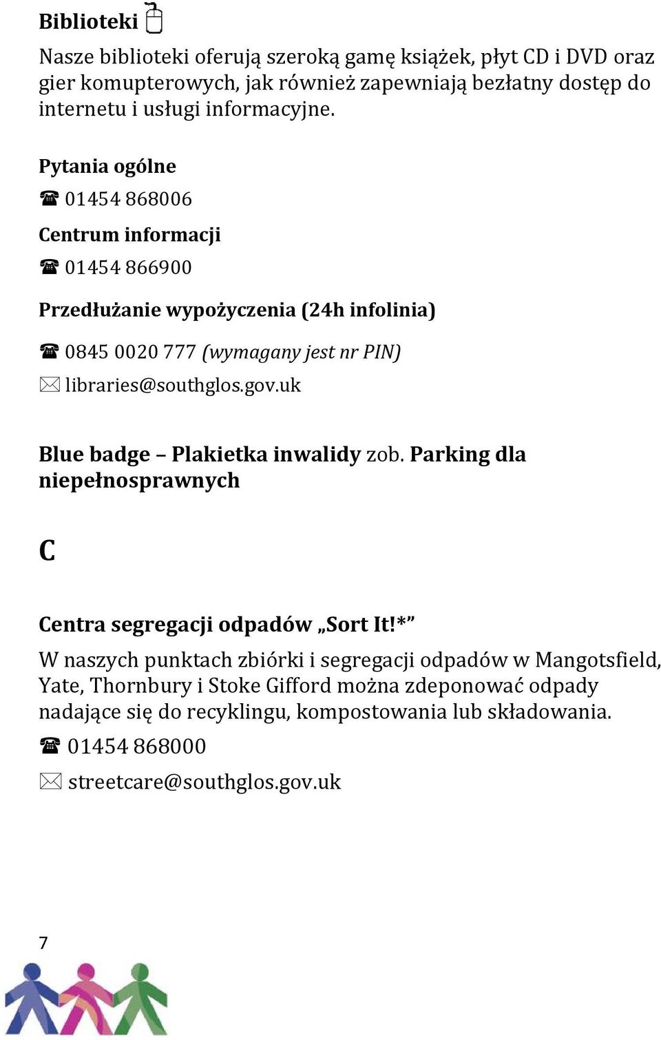 Pytania ogólne 01454 868006 Centrum informacji 01454 866900 Przedłużanie wypożyczenia (24h infolinia) 0845 0020 777 (wymagany jest nr PIN)