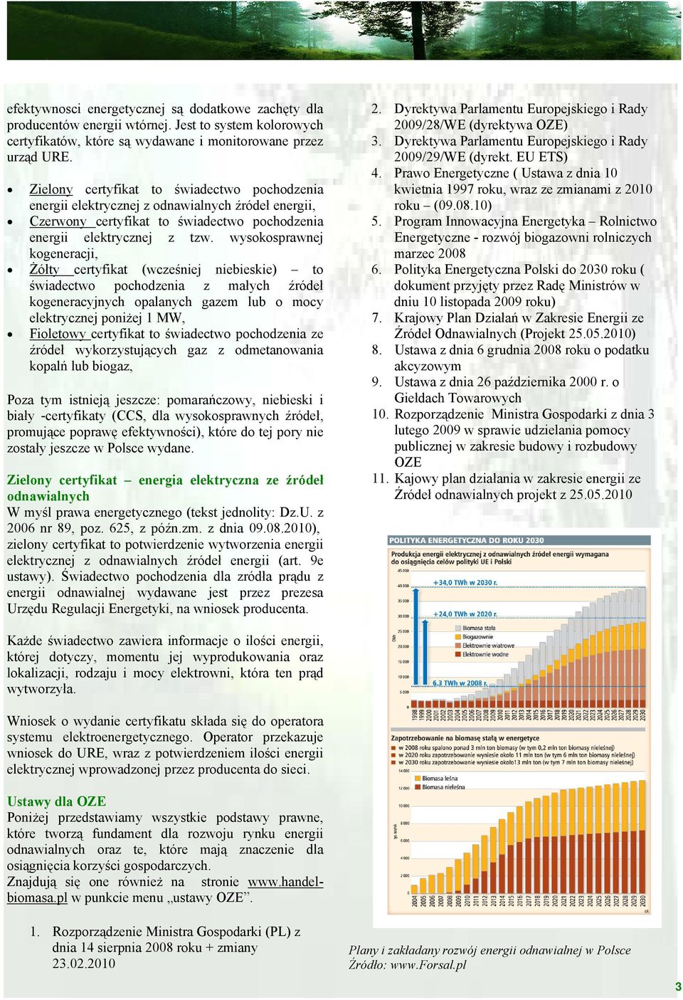 wysokosprawnej kogeneracji, Żółty certyfikat (wcześniej niebieskie) to świadectwo pochodzenia z małych źródeł kogeneracyjnych opalanych gazem lub o mocy elektrycznej poniżej 1 MW, Fioletowy