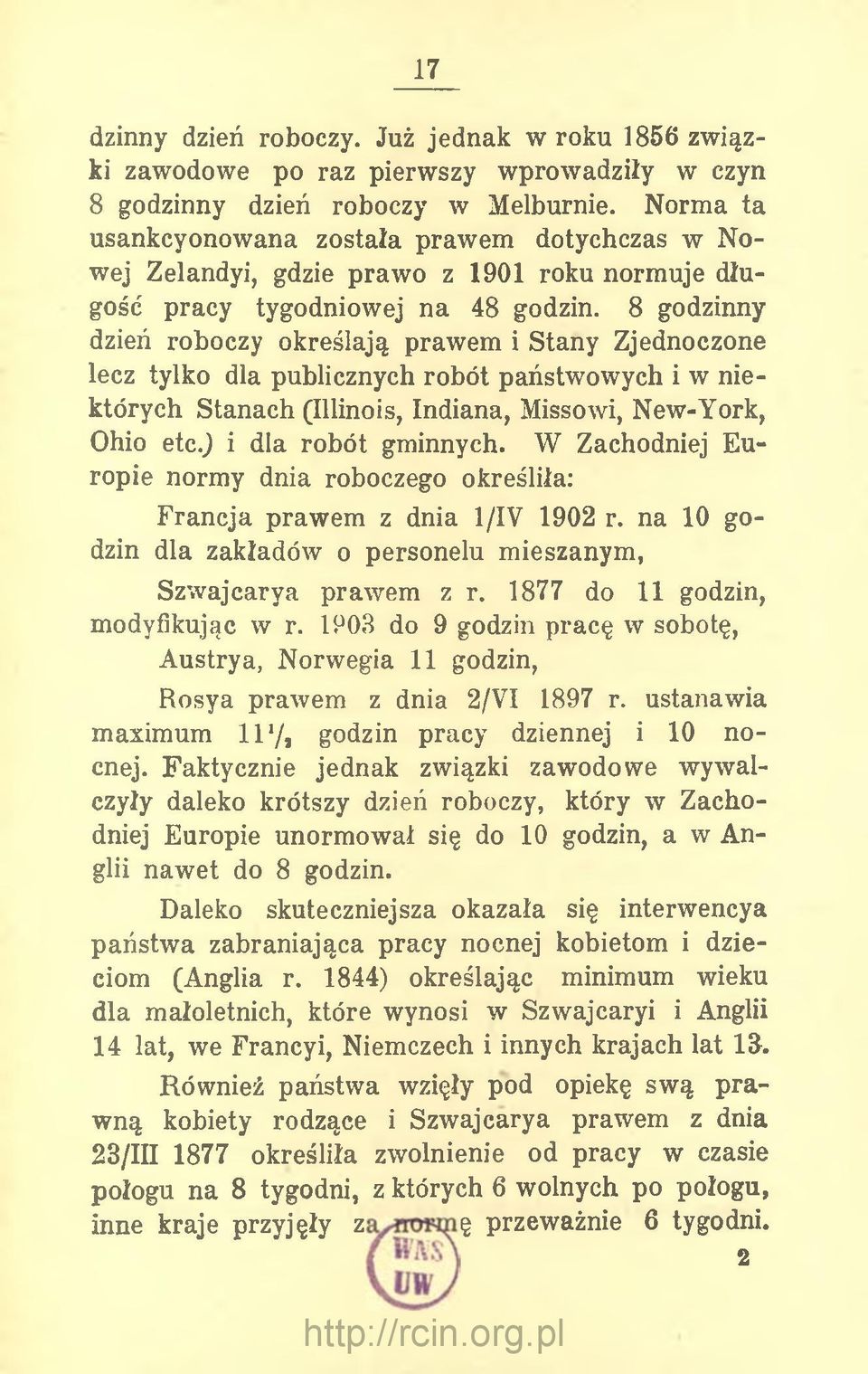 8 godzinny dzień roboczy określają prawem i Stany Zjednoczone lecz tylko dla publicznych robót państwowych i w niektórych Stanach (Illinois, Indiana, Missowi, New-York, Ohio etc.