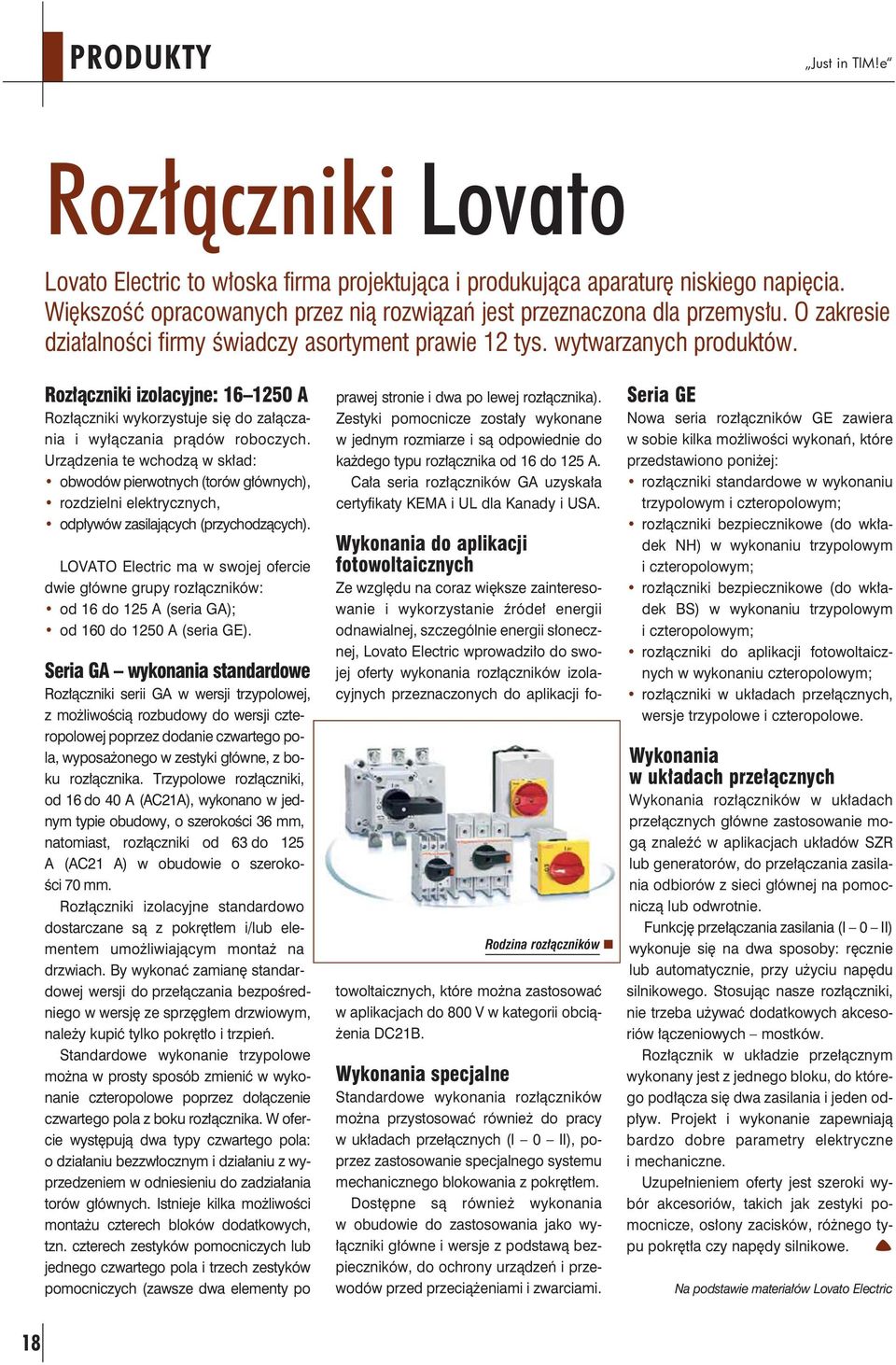 Rozłączniki izolacyjne: 16 1250 A Rozłączniki wykorzystuje się do załączania i wyłączania prądów roboczych.