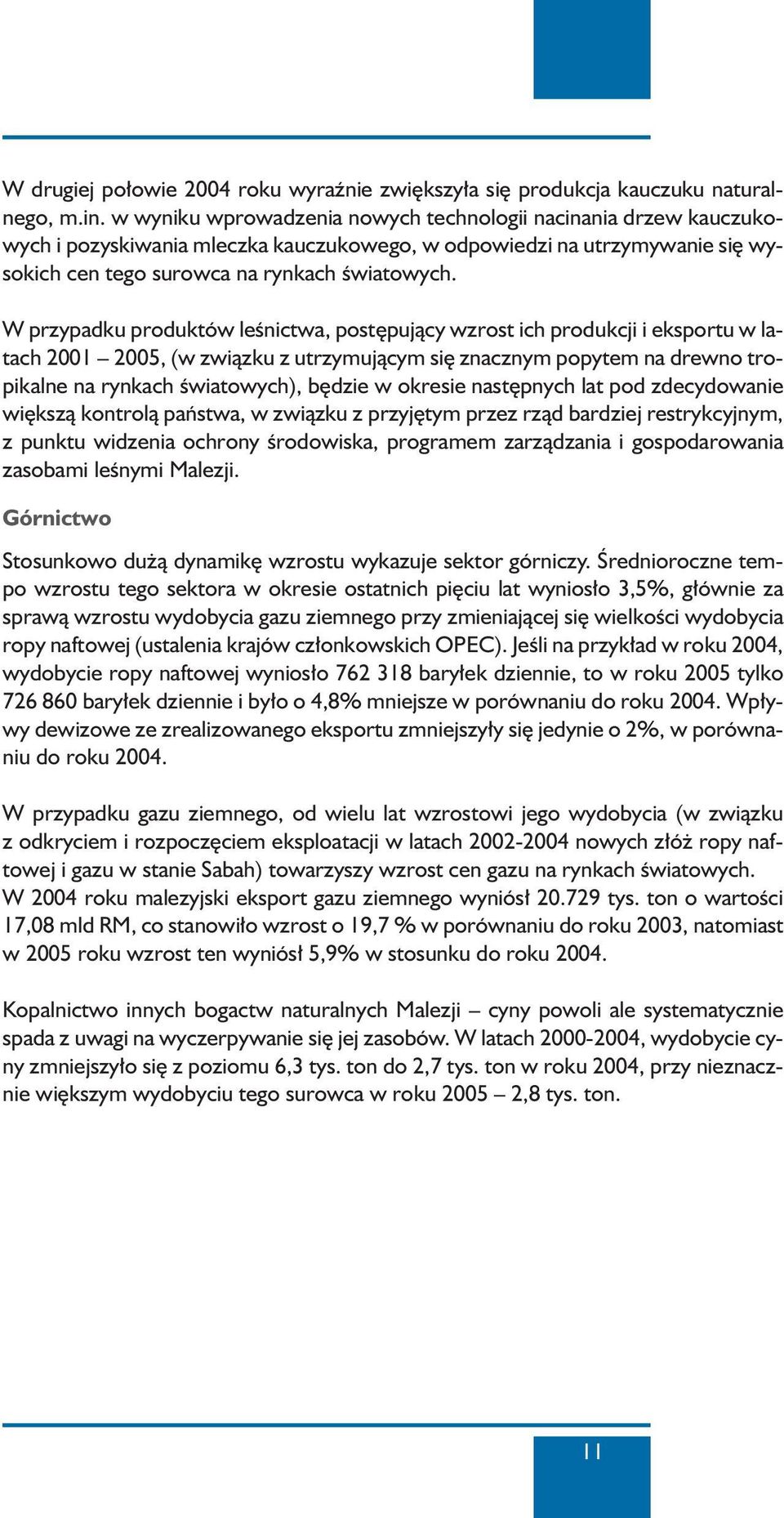 W przypadku produktów leênictwa, post pujàcy wzrost ich produkcji i eksportu w latach 2001 2005, (w zwiàzku z utrzymujàcym si znacznym popytem na drewno tropikalne na rynkach Êwiatowych), b dzie w