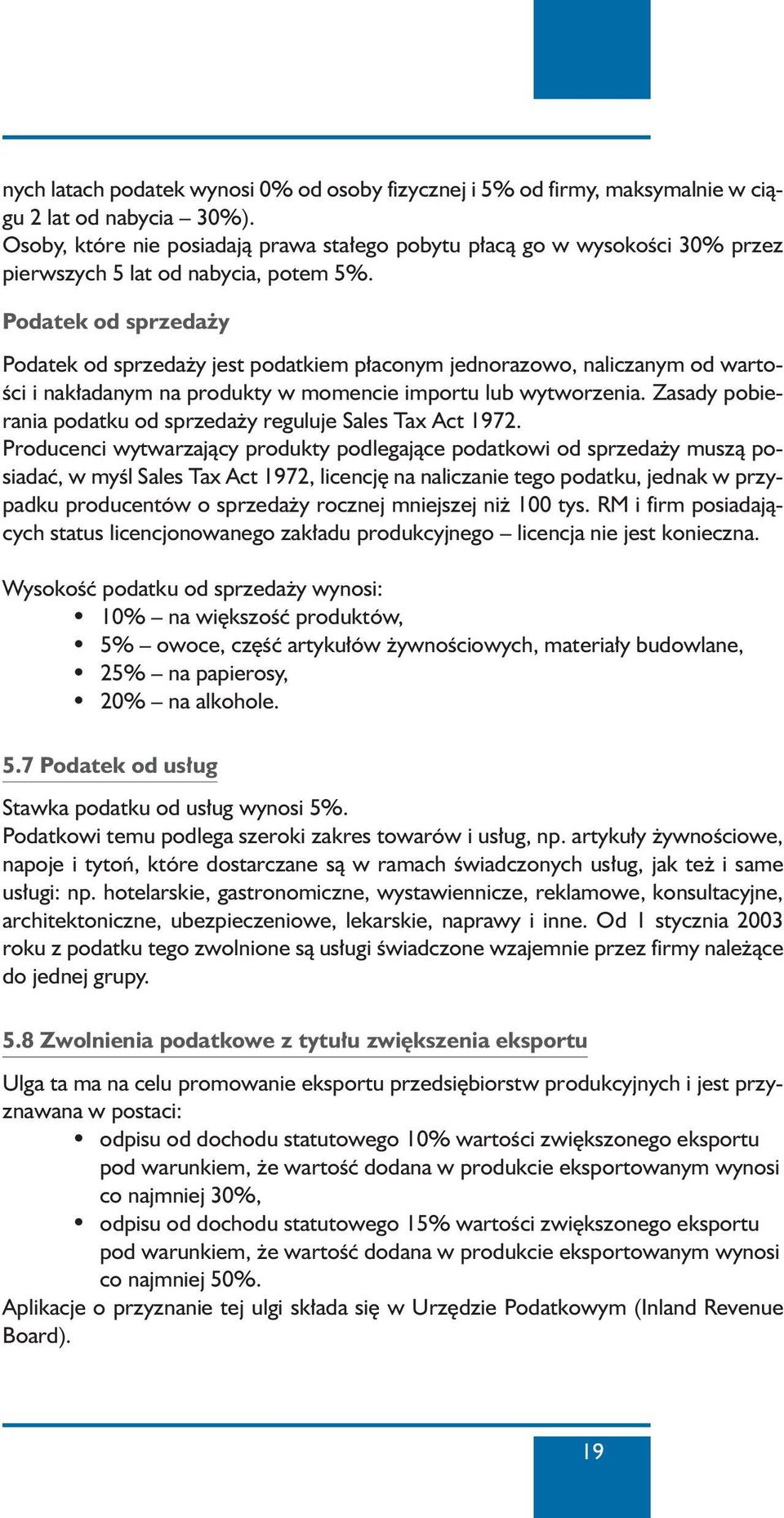 Podatek od sprzeda y Podatek od sprzeda y jest podatkiem p aconym jednorazowo, naliczanym od warto- Êci i nak adanym na produkty w momencie importu lub wytworzenia.