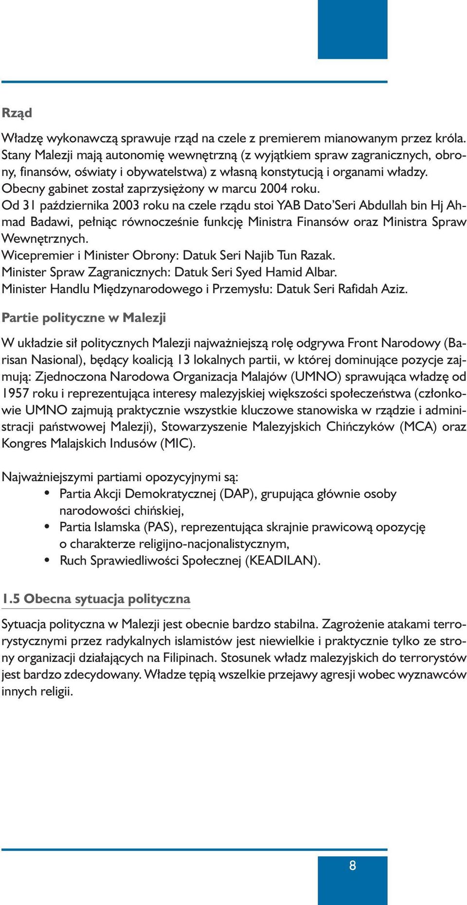 Obecny gabinet zosta zaprzysi ony w marcu 2004 roku.