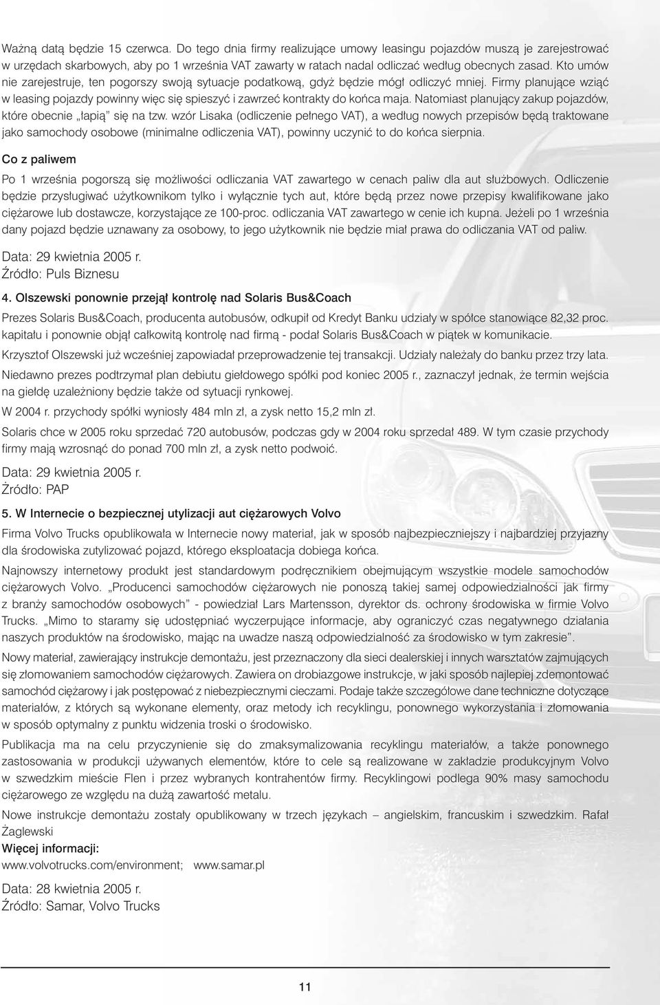 Kto umów nie zarejestruje, ten pogorszy swojà sytuacje podatkowà, gdy b dzie móg odliczyç mniej. Firmy planujàce wziàç w leasing pojazdy powinny wi c si spieszyç i zawrzeç kontrakty do koƒca maja.