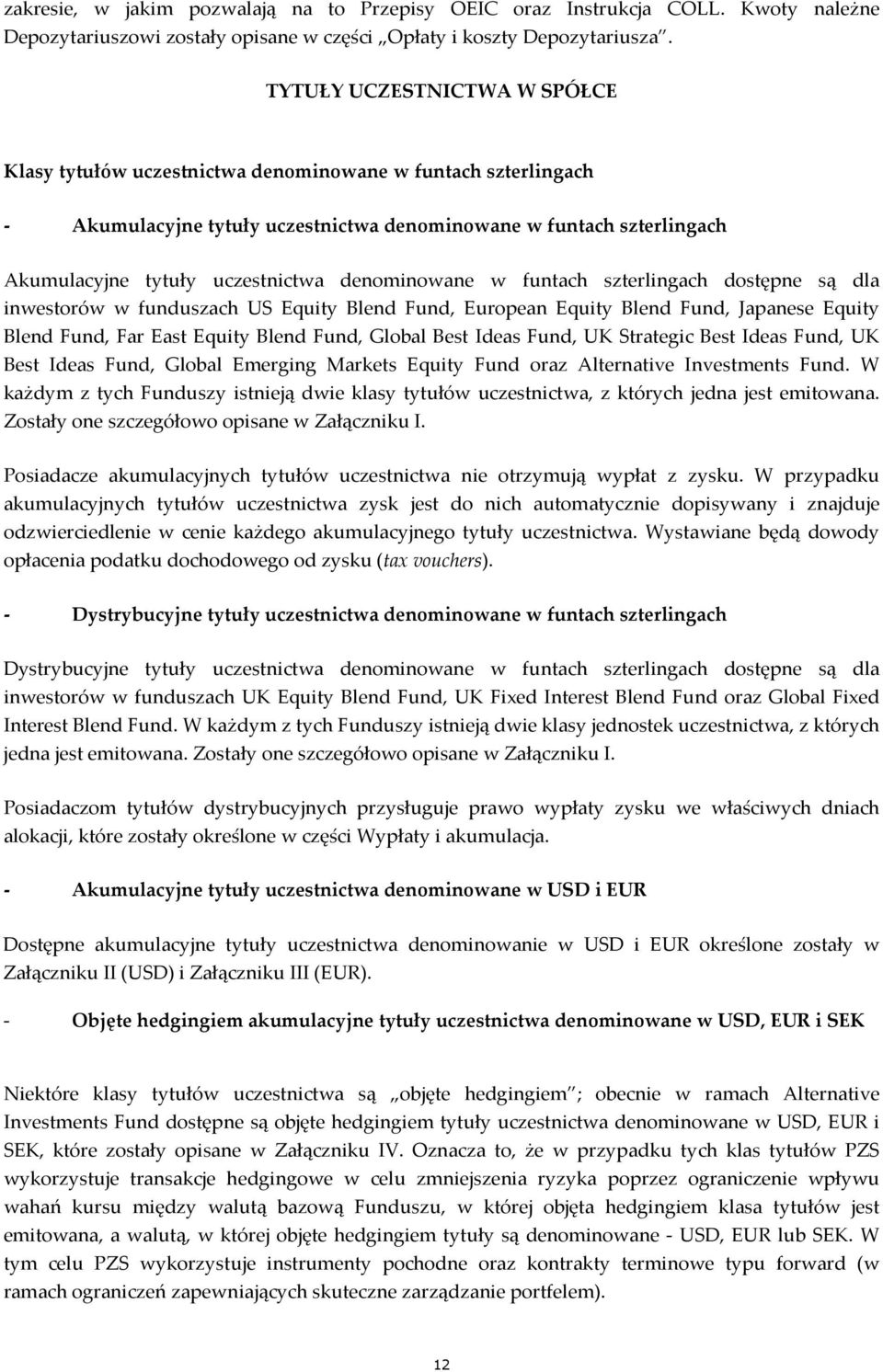 dostępne są dla inwestorów w funduszach US Equity Blend Fund, European Equity Blend Fund, Japanese Equity Blend Fund, Far East Equity Blend Fund, Global Best Ideas Fund, UK Strategic Best Ideas Fund,