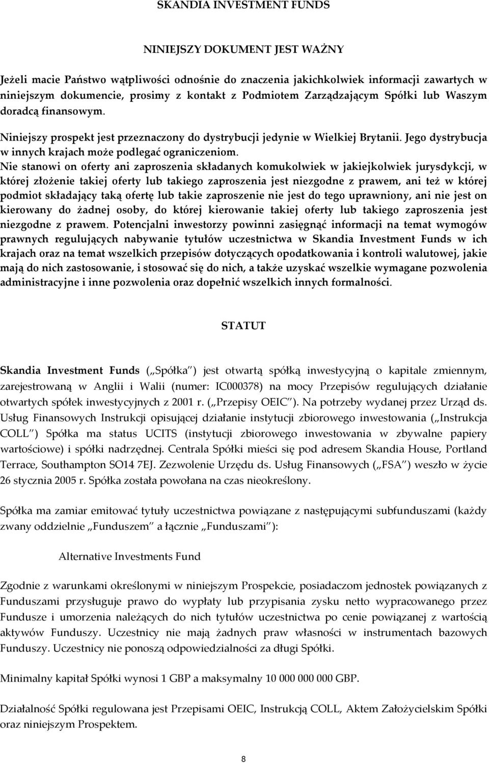 Nie stanowi on oferty ani zaproszenia składanych komukolwiek w jakiejkolwiek jurysdykcji, w której złożenie takiej oferty lub takiego zaproszenia jest niezgodne z prawem, ani też w której podmiot