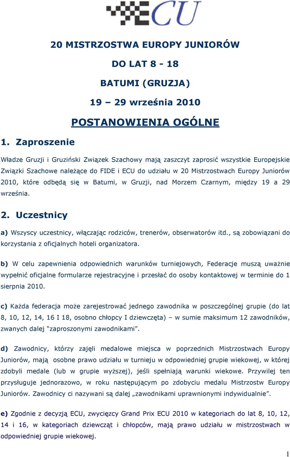 odbędą się w Batumi, w Gruzji, nad Morzem Czarnym, między 19 a 29 września. 2. Uczestnicy a) Wszyscy uczestnicy, włączając rodziców, trenerów, obserwatorów itd.