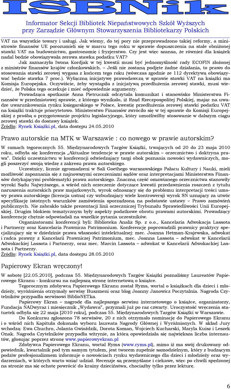 i fryzjerstwo. Czy jest więc szansa, że również dla książek nadal będzie obowiązywała zerowa stawka podatku VAT?