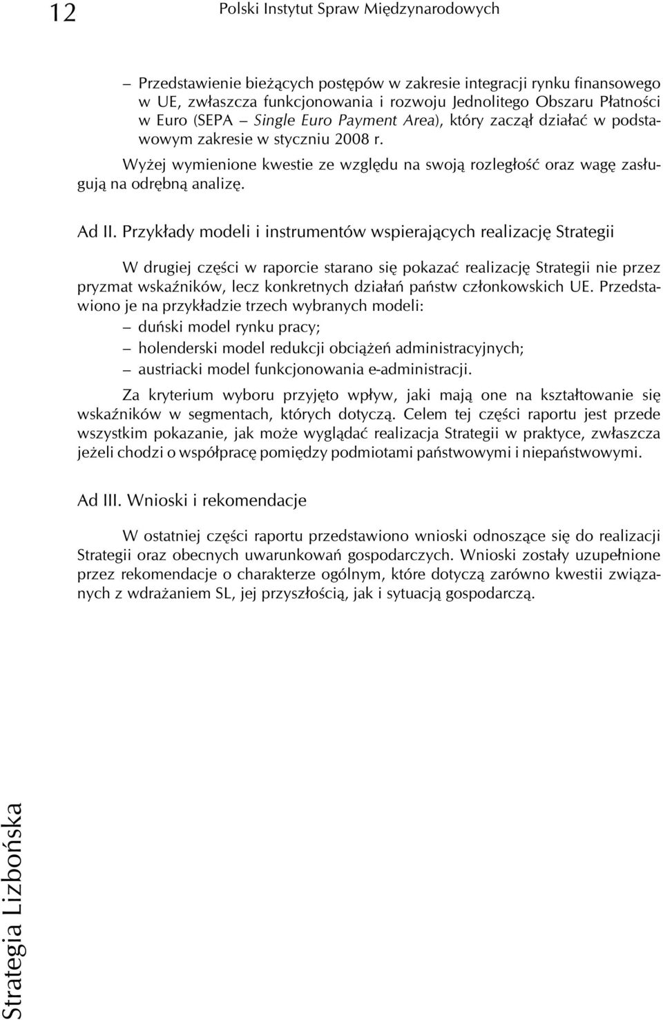 Przyk³ady modeli i instrumentów wspieraj¹cych realizacjê Strategii W drugiej czêœci w raporcie starano siê pokazaæ realizacjê Strategii nie przez pryzmat wskaÿników, lecz konkretnych dzia³añ pañstw