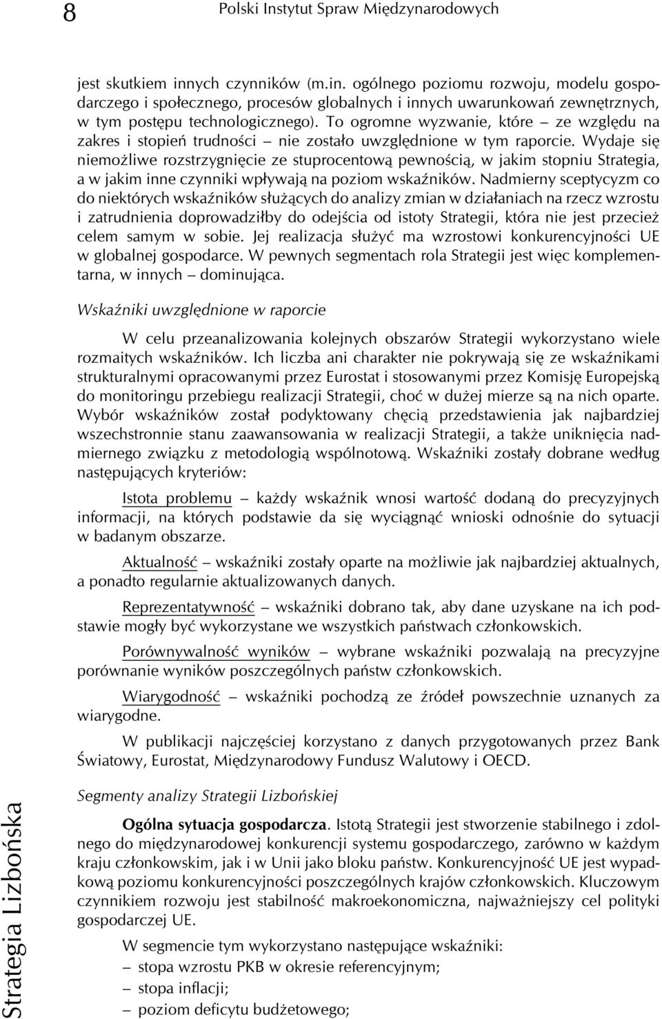 To ogromne wyzwanie, które ze wzglêdu na zakres i stopieñ trudnoœci nie zosta³o uwzglêdnione w tym raporcie.