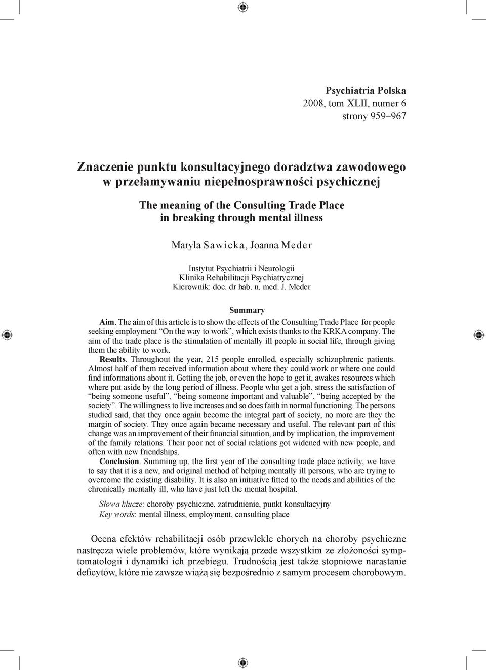 The aim of this article is to show the effects of the Consulting Trade Place for people seeking employment On the way to work, which exists thanks to the KRKA company.