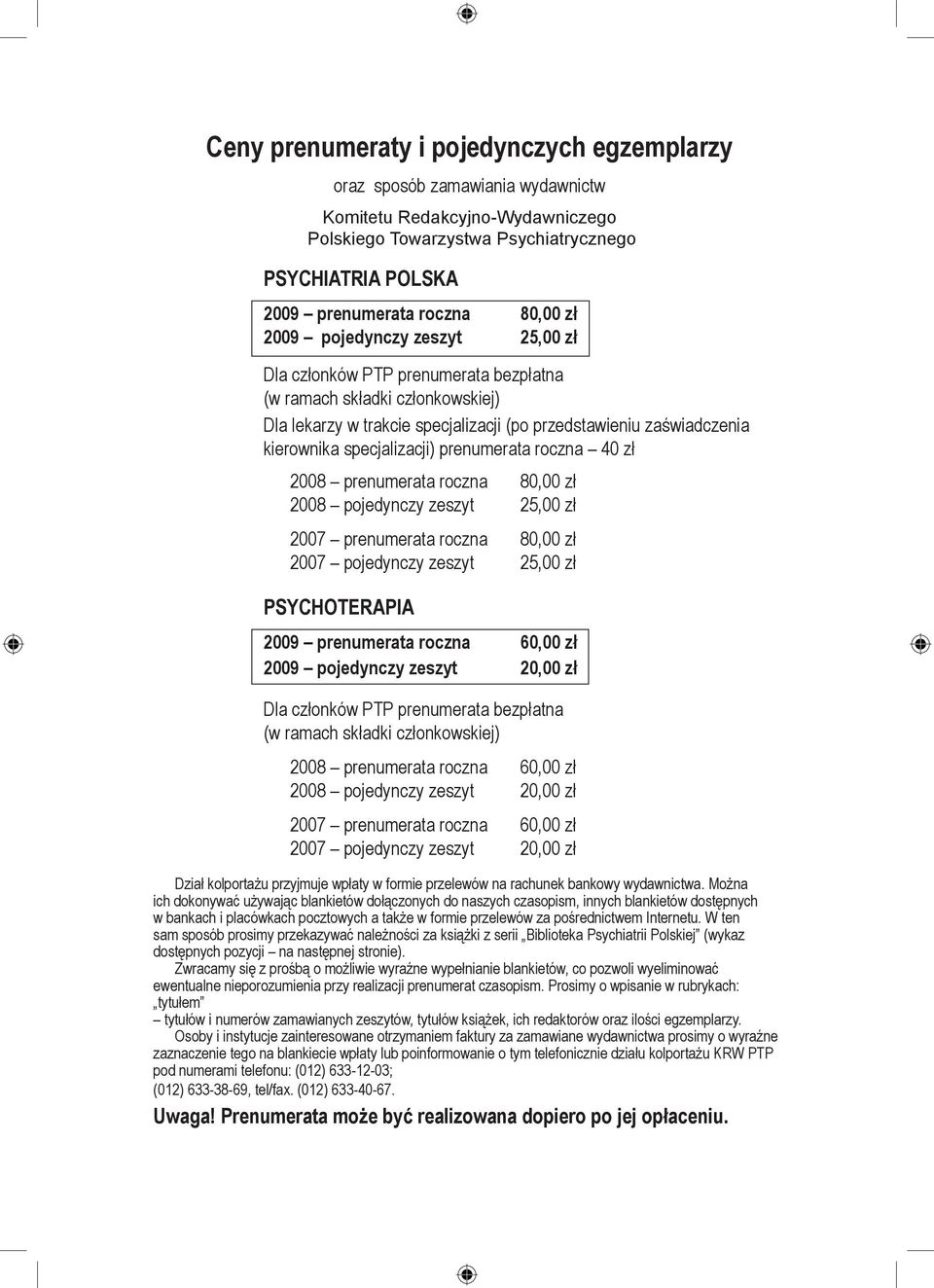 specjalizacji) prenumerata roczna 40 zł 2008 prenumerata roczna 80,00 zł 2008 pojedynczy zeszyt 25,00 zł 2007 prenumerata roczna 80,00 zł 2007 pojedynczy zeszyt 25,00 zł PSYCHOTERAPIA 2009