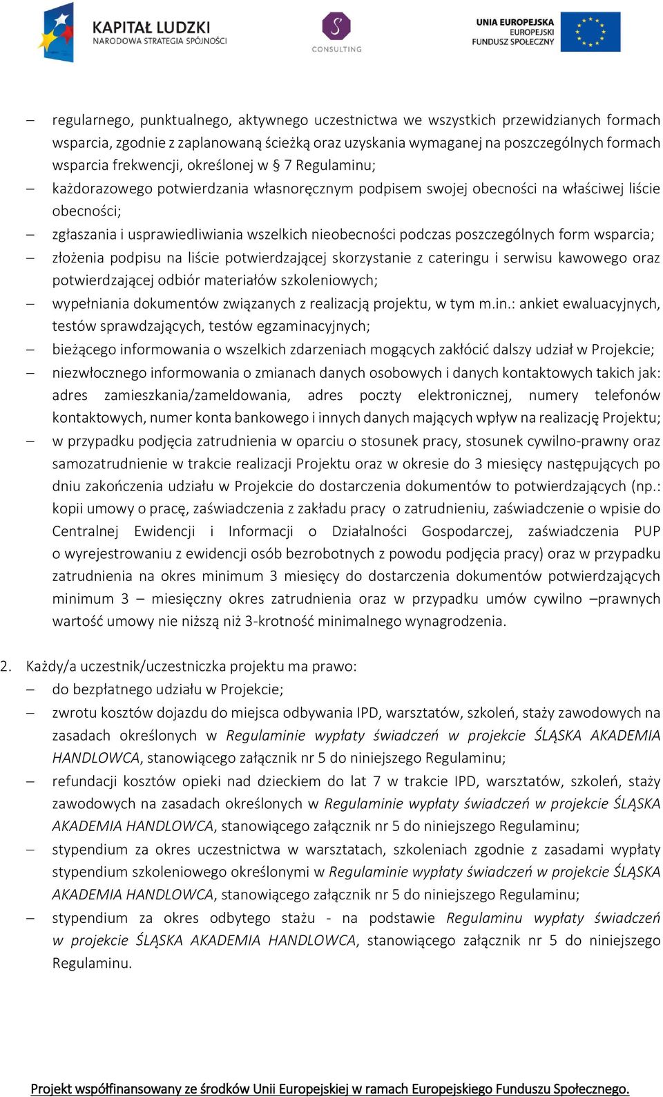 poszczególnych form wsparcia; złożenia podpisu na liście potwierdzającej skorzystanie z cateringu i serwisu kawowego oraz potwierdzającej odbiór materiałów szkoleniowych; wypełniania dokumentów