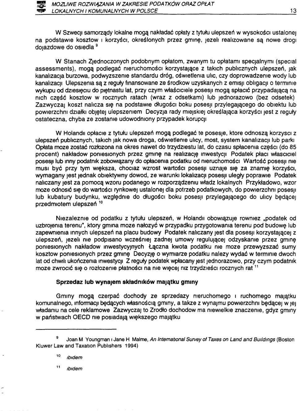 I korzyści, określonych przez gminę, Jezell realizowane są nowe drogi dojazdowe do osiedla 9 W Stanach Zjednoczonych podobnym opłatom, zwanym tu opłatami specjalnymi (speclai assessments), mogą