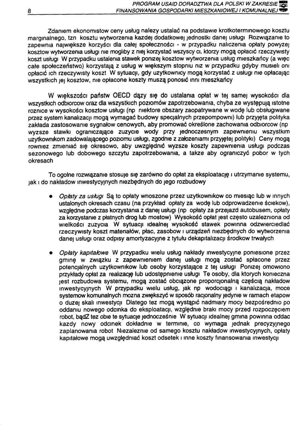 nie mogliby z niej korzystać wszyscy CI, ktorzy mogą opłacić rzeczywisty koszt usługi W przypadku ustalenia stawek ponlzej kosztow wytworzenia usług mieszkańcy (a WięC całe społeczeństwo) korzystają