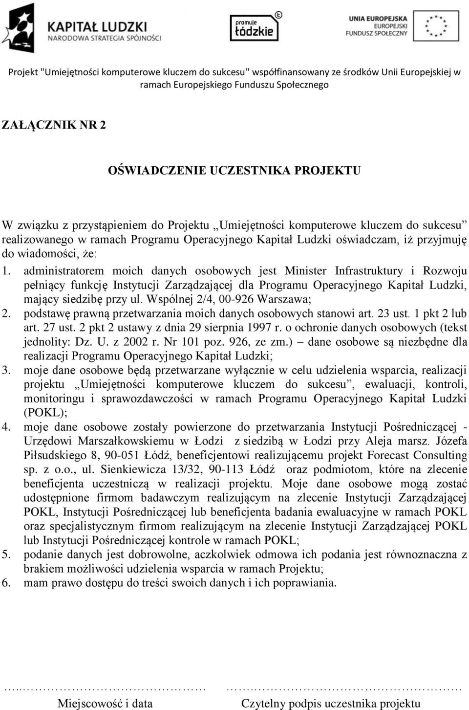 administratorem moich danych osobowych jest Minister Infrastruktury i Rozwoju pełniący funkcję Instytucji Zarządzającej dla Programu Operacyjnego Kapitał Ludzki, mający siedzibę przy ul.