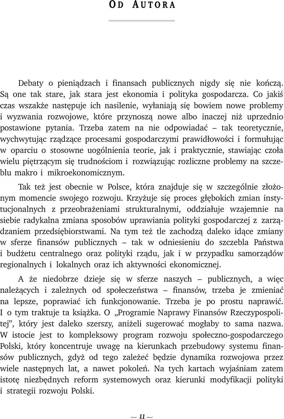 Trzeba zatem na nie odpowiadaæ tak teoretycznie, wychwytuj¹c rz¹dz¹ce procesami gospodarczymi prawid³owoœci i formu³uj¹c w oparciu o stosowne uogólnienia teorie, jak i praktycznie, stawiaj¹c czo³a