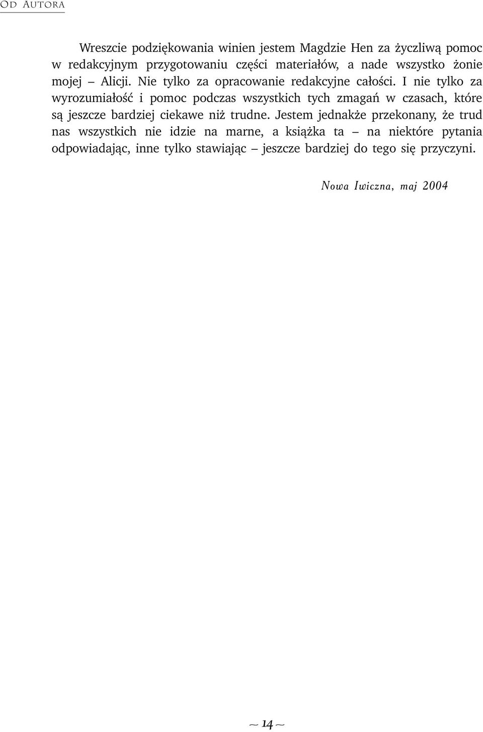 I nie tylko za wyrozumia³oœæ i pomoc podczas wszystkich tych zmagañ w czasach, które s¹ jeszcze bardziej ciekawe ni trudne.