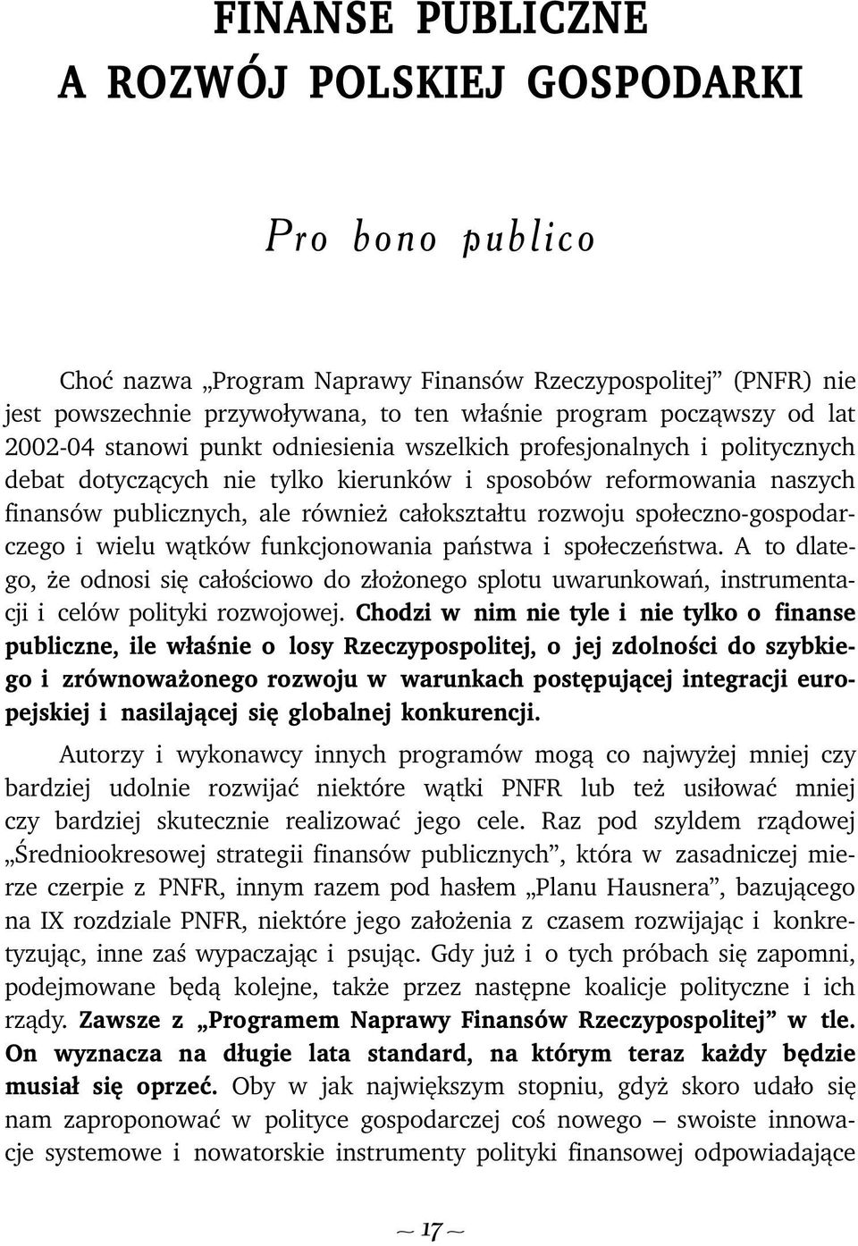 spo³eczno-gospodarczego i wielu w¹tków funkcjonowania pañstwa i spo³eczeñstwa. A to dlatego, e odnosi siê ca³oœciowo do z³o onego splotu uwarunkowañ, instrumentacji i celów polityki rozwojowej.