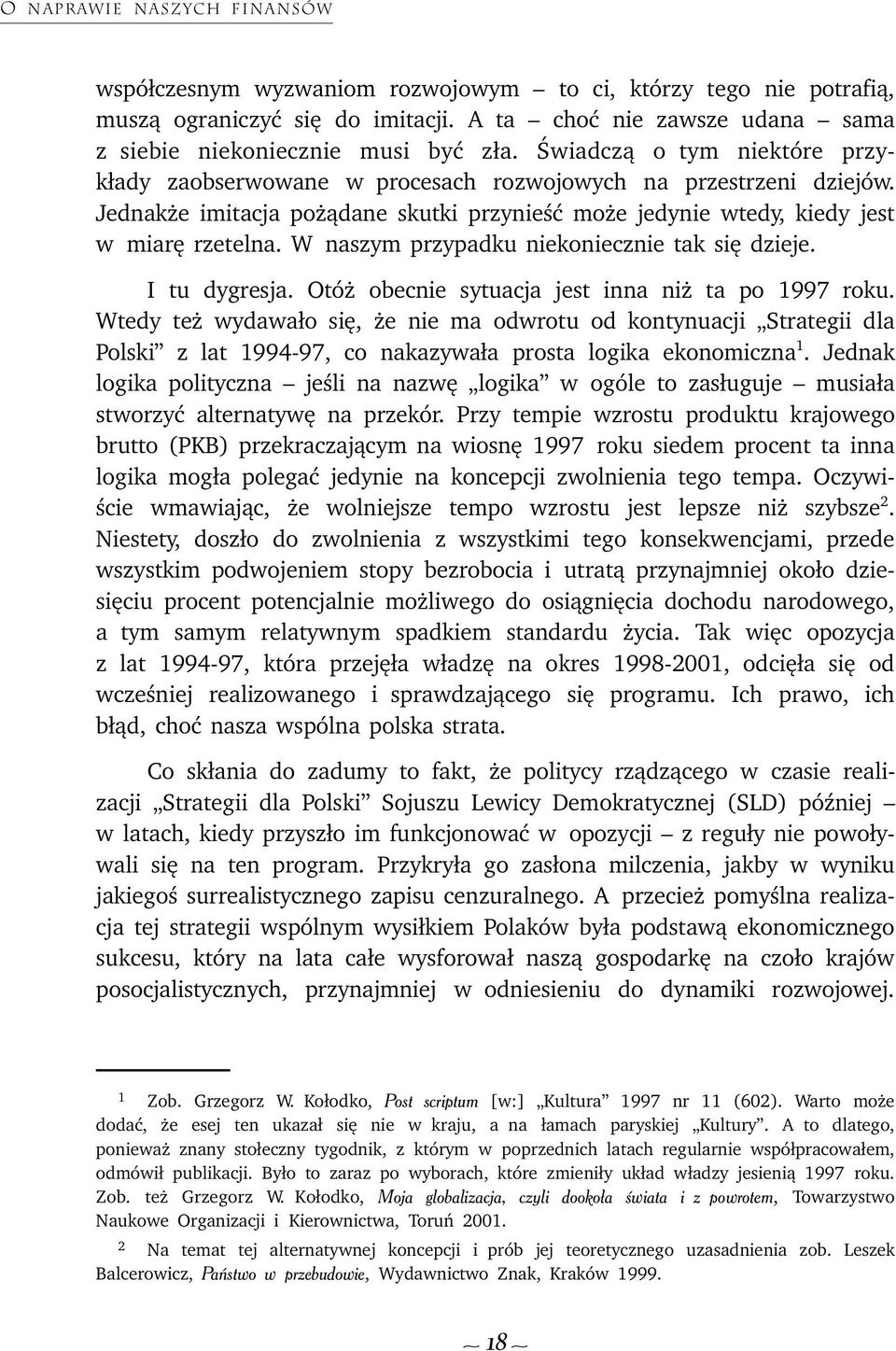 W naszym przypadku niekoniecznie tak siê dzieje. I tu dygresja. Otó obecnie sytuacja jest inna ni ta po 1997 roku.