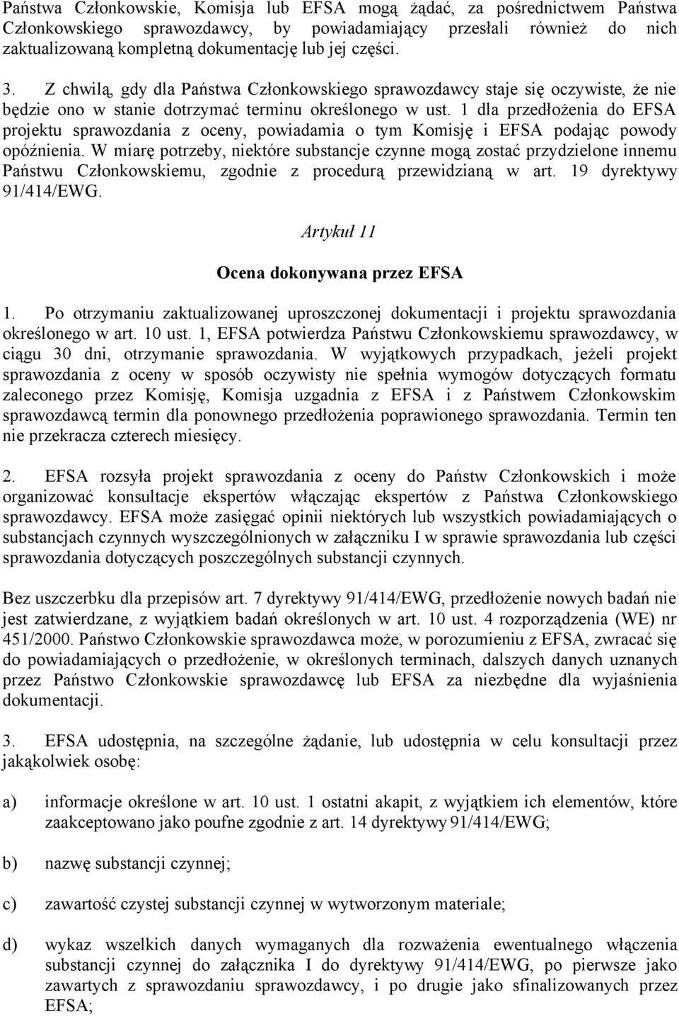 1 dla przedłożenia do EFSA projektu sprawozdania z oceny, powiadamia o tym Komisję i EFSA podając powody opóźnienia.