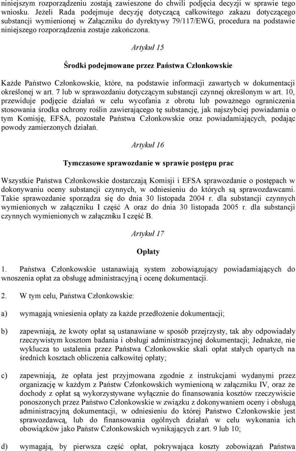 zakończona. Artykuł 15 Środki podejmowane przez Państwa Członkowskie Każde Państwo Członkowskie, które, na podstawie informacji zawartych w dokumentacji określonej w art.