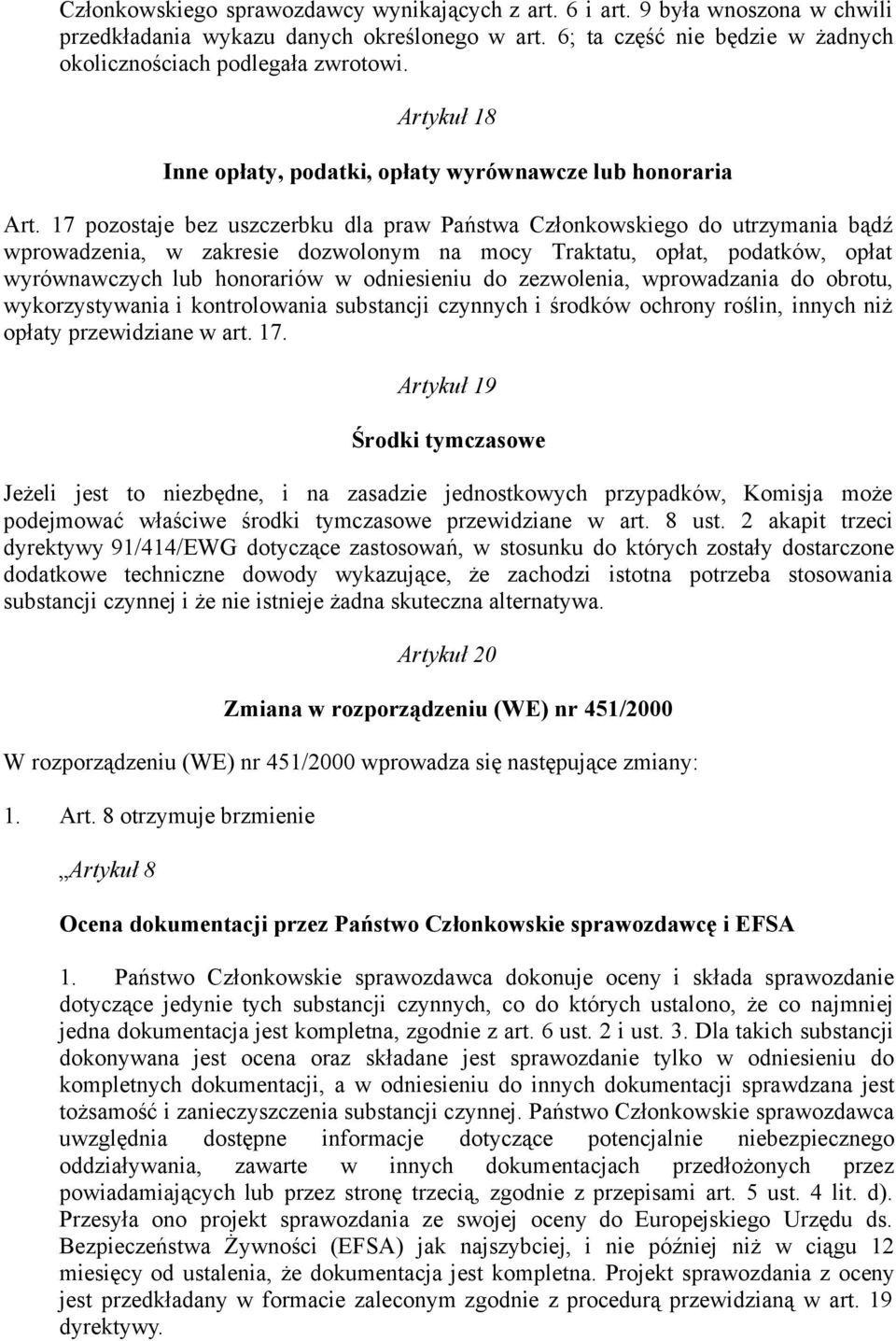 17 pozostaje bez uszczerbku dla praw Państwa Członkowskiego do utrzymania bądź wprowadzenia, w zakresie dozwolonym na mocy Traktatu, opłat, podatków, opłat wyrównawczych lub honorariów w odniesieniu