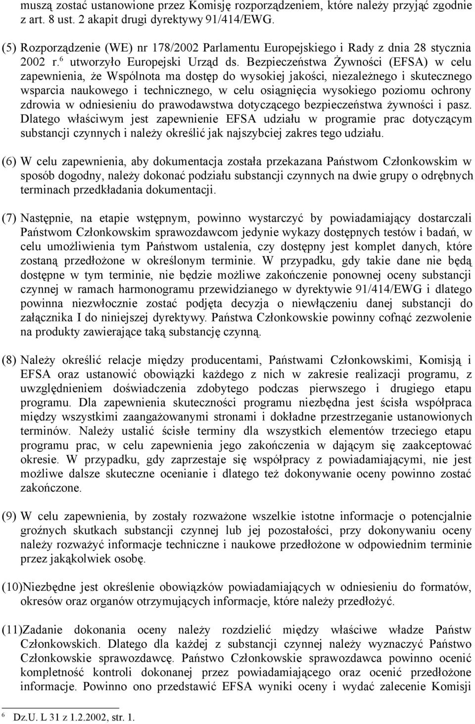 Bezpieczeństwa Żywności (EFSA) w celu zapewnienia, że Wspólnota ma dostęp do wysokiej jakości, niezależnego i skutecznego wsparcia naukowego i technicznego, w celu osiągnięcia wysokiego poziomu